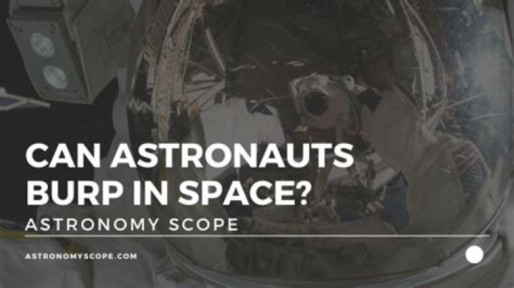 Can astronauts burp in space?