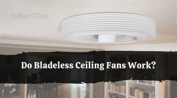 Do bladeless ceiling fans work?