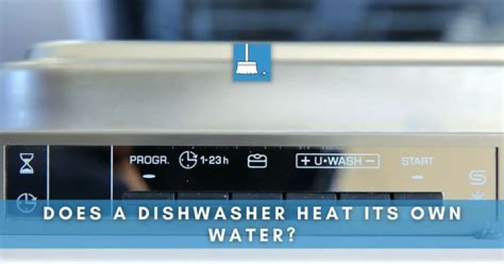 Does a dishwasher heat its own water?