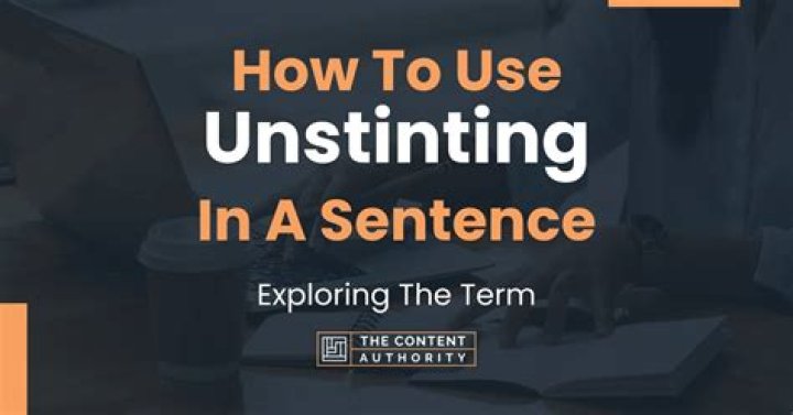 How to use unstinting?