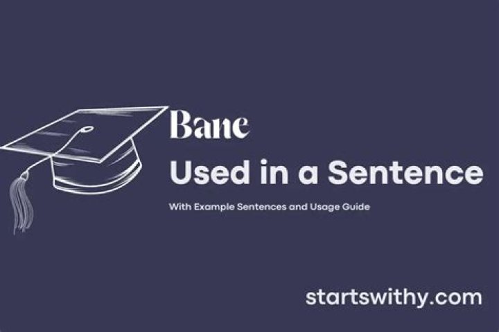 In a sentence bane?