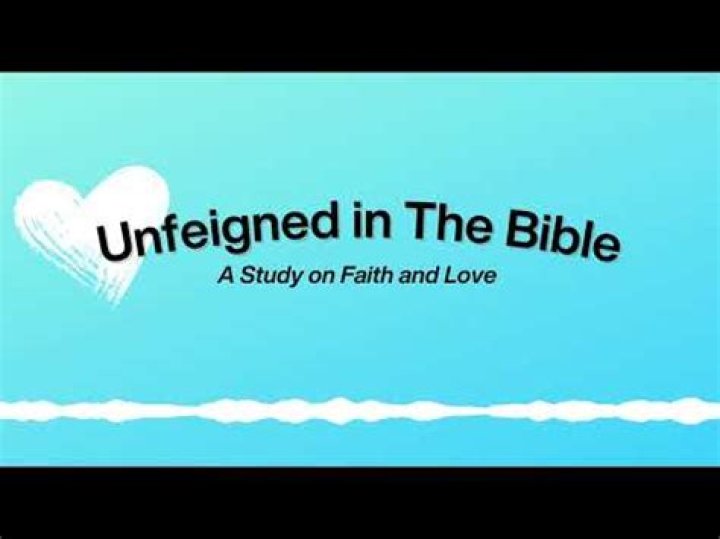 In the bible what does the word unfeigned mean?