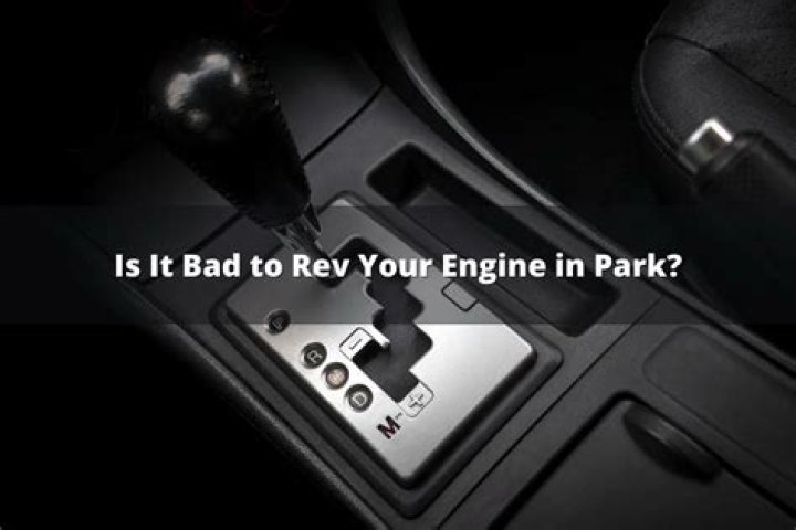 Is it bad to rev your engine in park?