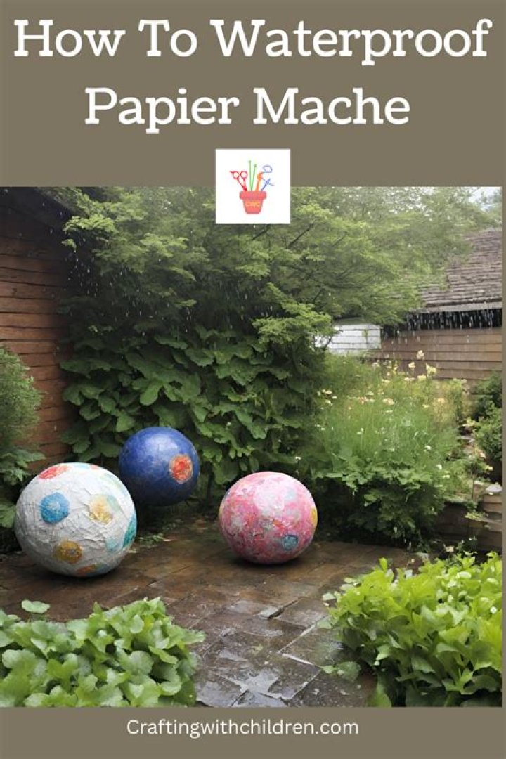 Is papier mache waterproof?
