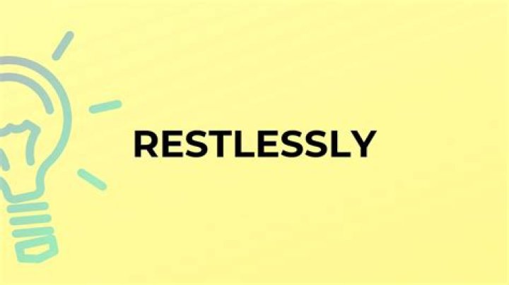 Is restlessly a word?