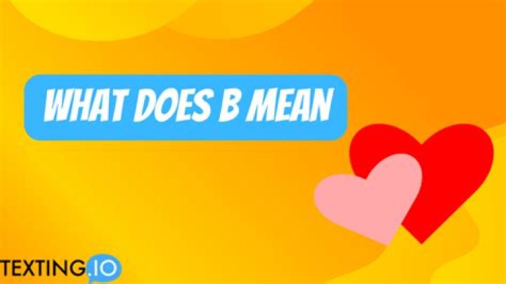 Was does b mean?