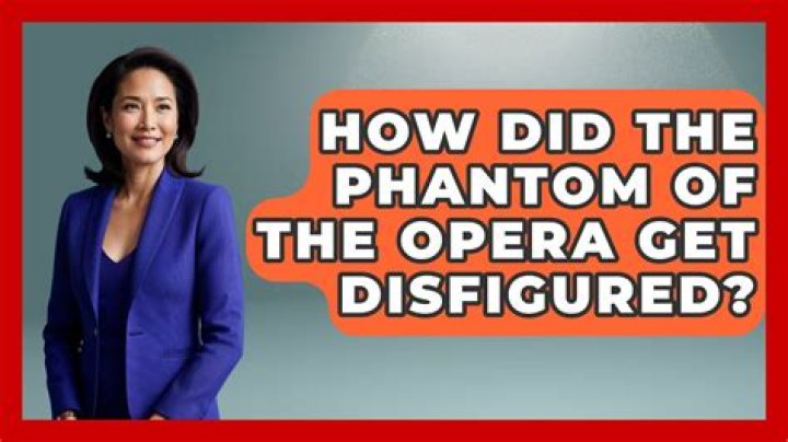 What disfigured the phantom of the opera?