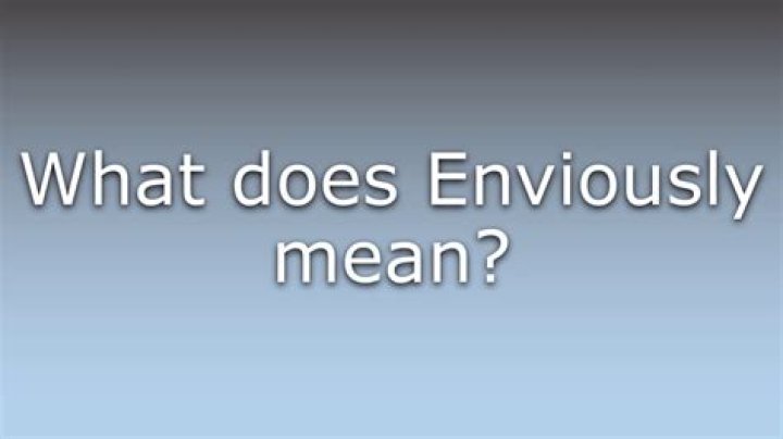 What does enviously mean?