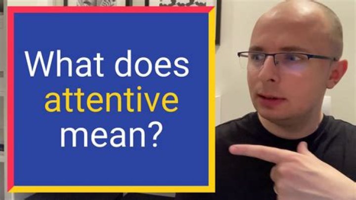 What does over attentive mean?
