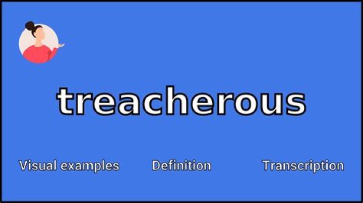 What does treacherous signify?