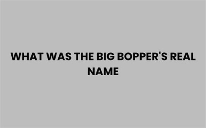 What was the big boppers name?