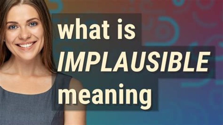 Whats the meaning of the word implausible?