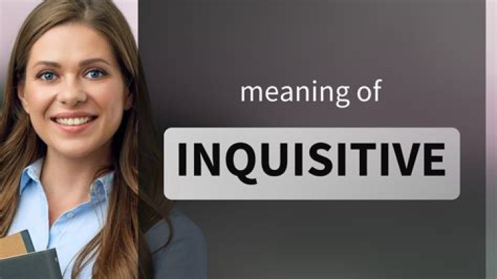 When a person is inquisitive?