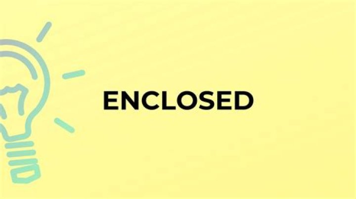 When does enclosed mean?