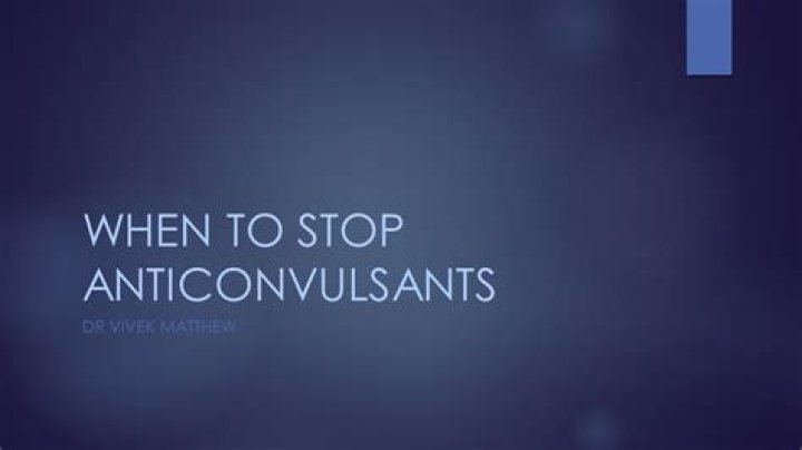 When to stop anticonvulsants?