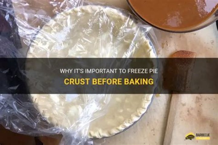Why freeze pie crust before baking?