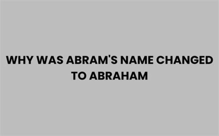 Why was abram’s name changed to abraham?