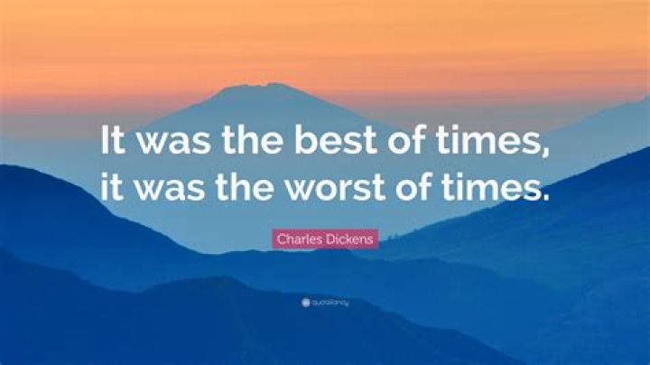 Why was it the best of times and the worst of times?